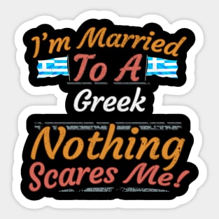 I'm Married To A Greek Nothing Scares Me - Gift for Greek From Greece Europe,Southern Europe,EU, Sticker